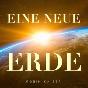 Eine Neue Erde – Telegram-Kanal und Podcast von Robin Kaiser