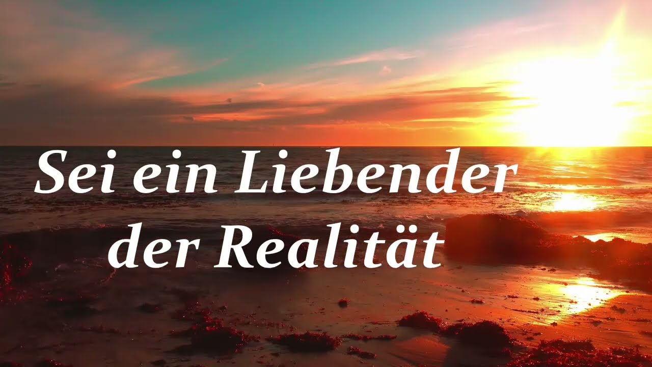 Mehr über den Artikel erfahren Sei ein Liebender der Realität
